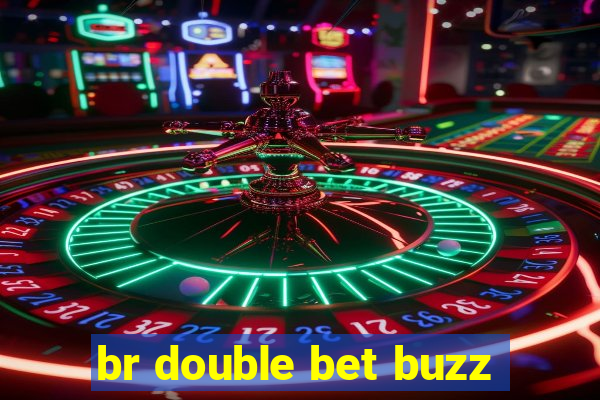 br double bet buzz